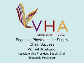 Engaging Physicians for Supply Chain Success Michael Hildebrandt Associate Vice President-Supply Chain Scottsdale Health