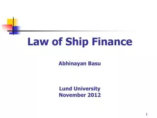 Law of Ship Finance Abhinayan Basu Lund University November 2012