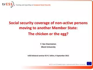Social security coverage of non-active persons moving to another Member State: The chicken or the egg? F. Van Overmeiren