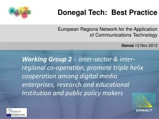 Donegal Tech: Best Practice Do European Regions Network for the Application of Communications Technology Genoa 12 Nov