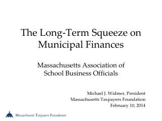 The Long-Term Squeeze on Municipal Finances Massachusetts Association of School Business Officials
