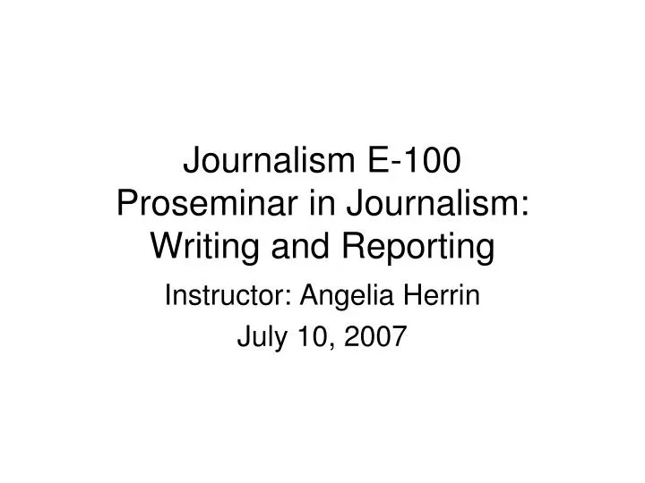 journalism e 100 proseminar in journalism writing and reporting