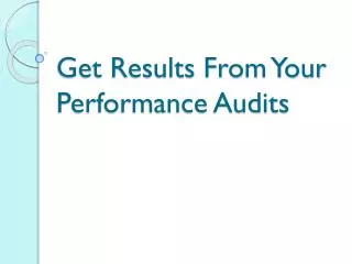 Get Results From Your Performance Audits