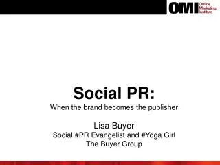 Social PR: When the brand becomes the publisher Lisa Buyer Social #PR Evangelist and #Yoga Girl The Buyer Group