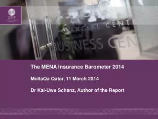 The MENA Insurance Barometer 2014 MultaQa Qatar, 11 March 2014 Dr Kai-Uwe Schanz, Author of the Report