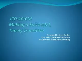 ICD-10-CM Making a Successful, Timely Transition
