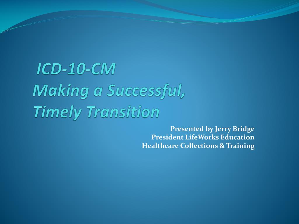 PPT - ICD-10-CM Making a Successful, Timely Transition PowerPoint ...