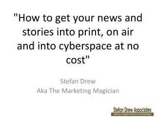 &quot;How to get your news and stories into print, on air and into cyberspace at no cost&quot;