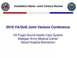 2010 VA/DoD Joint Venture Conference VA Puget Sound Health Care System Madigan Army Medical Center Naval Hospital Bremer