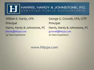 William E. Hardy, CPA Principal Harris, Hardy &amp; Johnstone, PC bhardy@hhjcpa.com 34 Years Experience