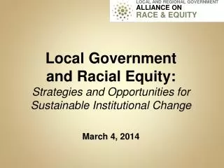 Local Government and Racial Equity: Strategies and Opportunities for Sustainable Institutional Change March 4, 20