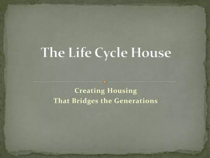 the life cycle house
