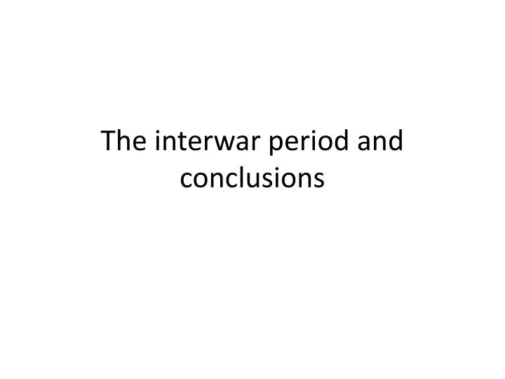 the interwar period and conclusions