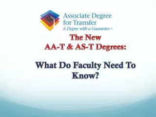 The New AA- T &amp; AS-T Degrees : What Do Faculty Need To Know?
