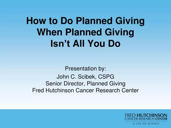 how to do planned giving when planned giving isn t all you do