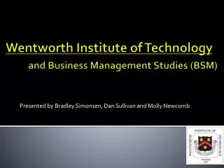 Wentworth Institute of Technology and Business Management Studies (BSM)