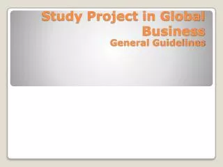 Study Project in Global Business General Guidelines