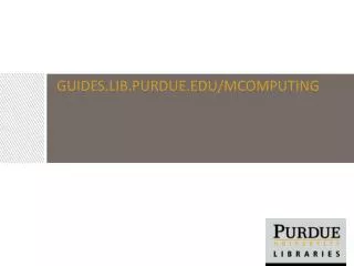 Guides.lib.Purdue.edu/ mcomputing