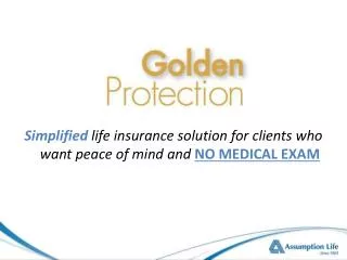 Simplified life insurance solution for clients who want peace of mind and NO MEDICAL EXAM