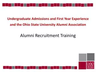 Undergraduate Admissions and First Year Experience a nd the Ohio State University Alumni Association Alumni Recruitment