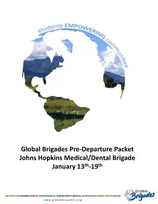 Global Brigades Pre-Departure Packet Johns Hopkins Medical/Dental Brigade January 13 th -19 th