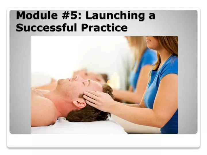 module 5 launching a successful practice