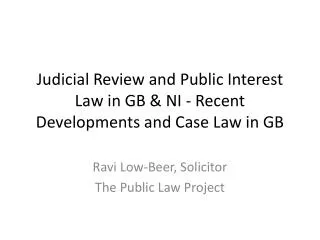 Judicial Review and Public Interest Law in GB &amp; NI - Recent Developments and Case Law in GB