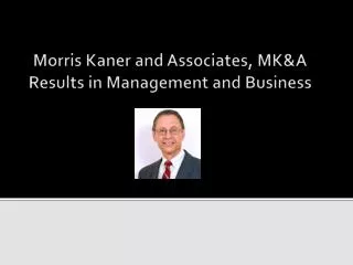 Morris Kaner and Associates, MK&amp;A Results in Management and Business