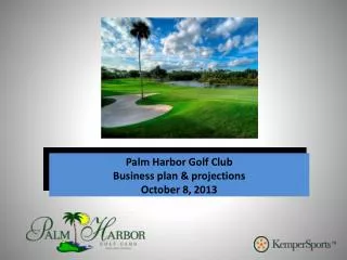 Palm Harbor Golf Club Business plan &amp; projections October 8, 2013