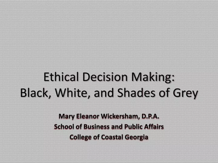 ethical decision making black white and shades of grey