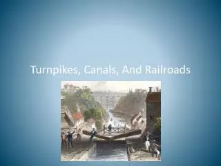 Turnpikes, Canals, And Railroads