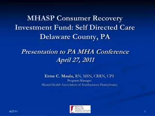 MHASP Consumer Recovery Investment Fund: Self Directed Care Delaware County, PA Presentation to PA MHA Conference April