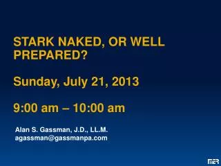 STARK NAKED, OR WELL PREPARED? Sunday, July 21, 2013 9:00 am – 10:00 am