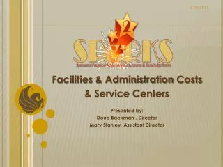 Facilities &amp; Administration Costs &amp; Service Centers Presented by: Doug Backman , Director Mary Stanley, Assi