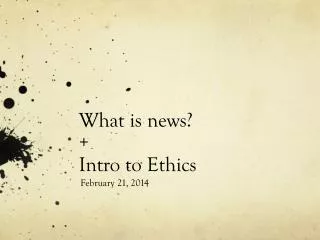 What is news? + Intro to Ethics