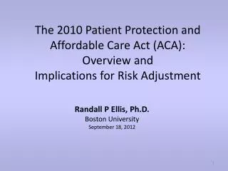 The 2010 Patient Protection and Affordable Care Act (ACA): Overview and Implications for Risk Adjustment