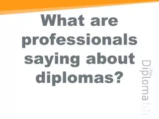 What are professionals saying about diplomas?