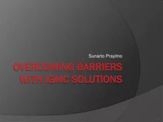 Overcoming barriers with IGMC Solutions