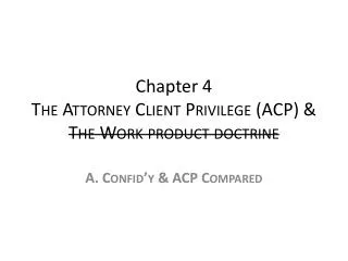 Chapter 4 The Attorney Client Privilege ( ACP ) &amp; The Work product doctrine