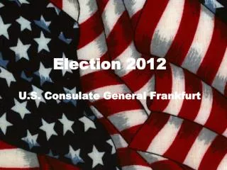 Election 2012 U.S. Consulate General Frankfurt