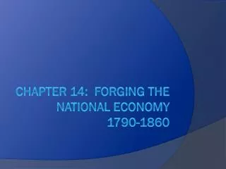 Chapter 14: Forging the National Economy 1790-1860