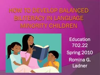 How to Develop Balanced Biliteracy in Language Minority Children