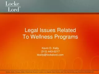 Legal Issues Related To Wellness Programs Kevin D. Kelly (312) 443-0217 kkelly@lockelord.com