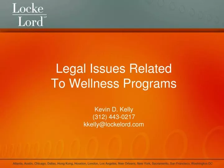 legal issues related to wellness programs kevin d kelly 312 443 0217 kkelly@lockelord com