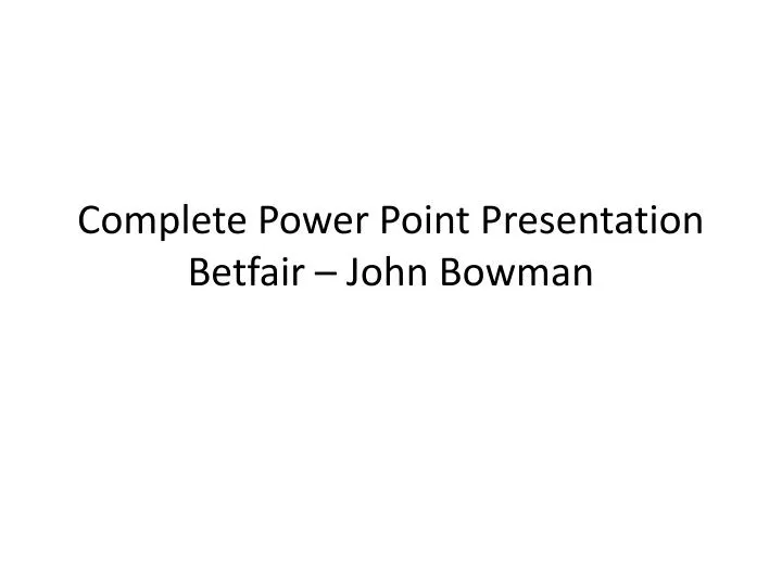 complete power point presentation betfair john bowman
