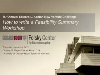 15 th Annual Edward L. Kaplan New Venture Challenge How to write a Feasibility Summary Workshop
