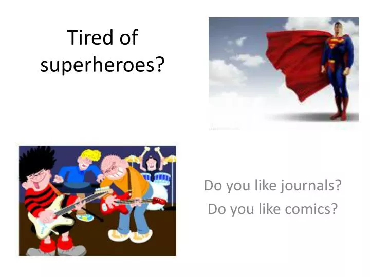 tired of superheroes