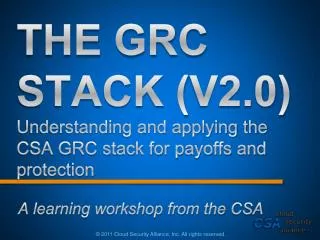 THE GRC STACK ( V2.0) Understanding and applying the CSA GRC stack for payoffs and protection