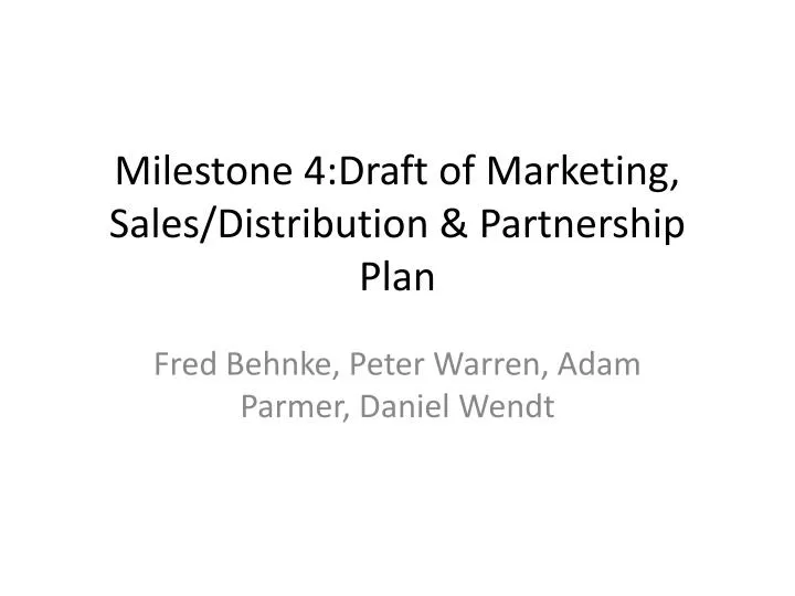 milestone 4 draft of marketing sales distribution partnership plan