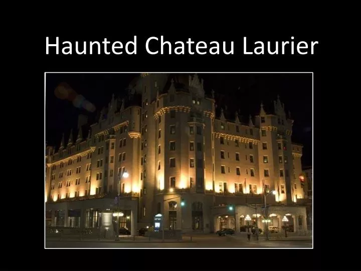 haunted chateau laurier